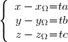 \left \lbrace \begin{array}{c @{ = } c} x - x_{\Omega} & ta \\ y - y_{\Omega} & tb \\ z - z_{\Omega} & tc \\ \end{array} \right.